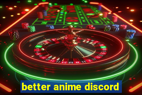 better anime discord